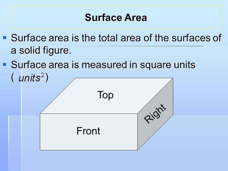  Surface area is the total area of the surfaces of a solid figure.