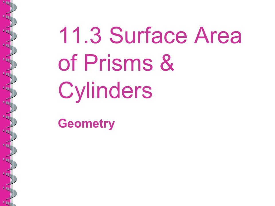 11.3 Surface Area of Prisms & Cylinders Geometry