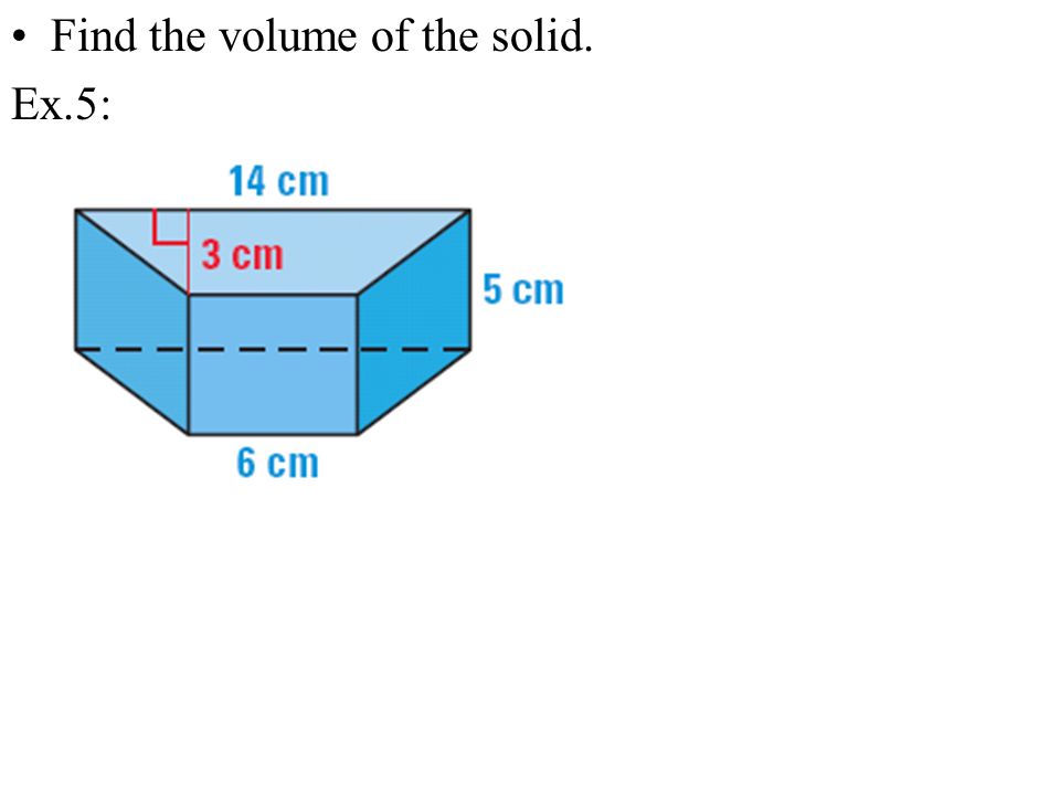 Find the volume of the solid. Ex.5: