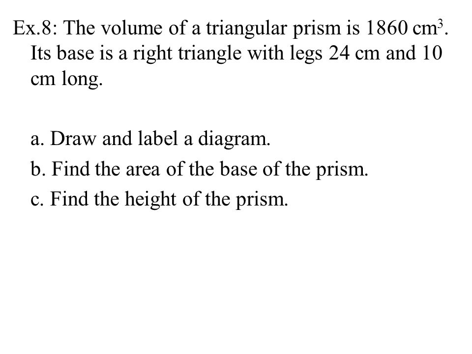 Ex.8: The volume of a triangular prism is 1860 cm 3.