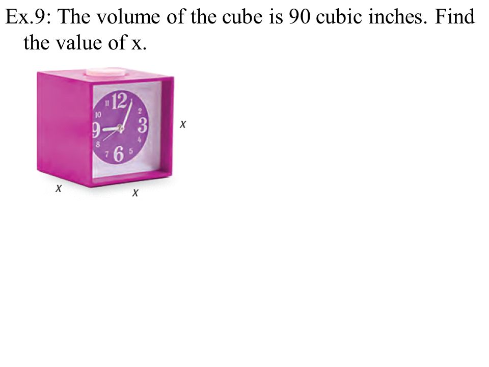Ex.9: The volume of the cube is 90 cubic inches. Find the value of x.