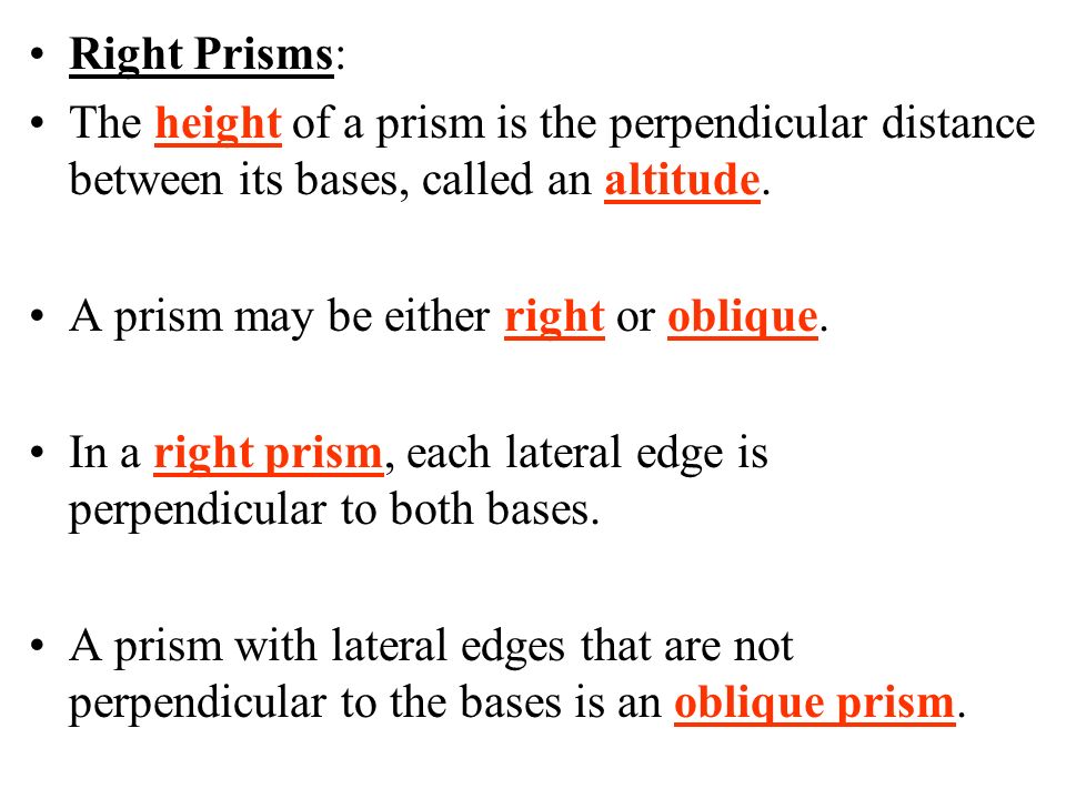 Right Prisms: The height of a prism is the perpendicular distance between its bases, called an altitude.