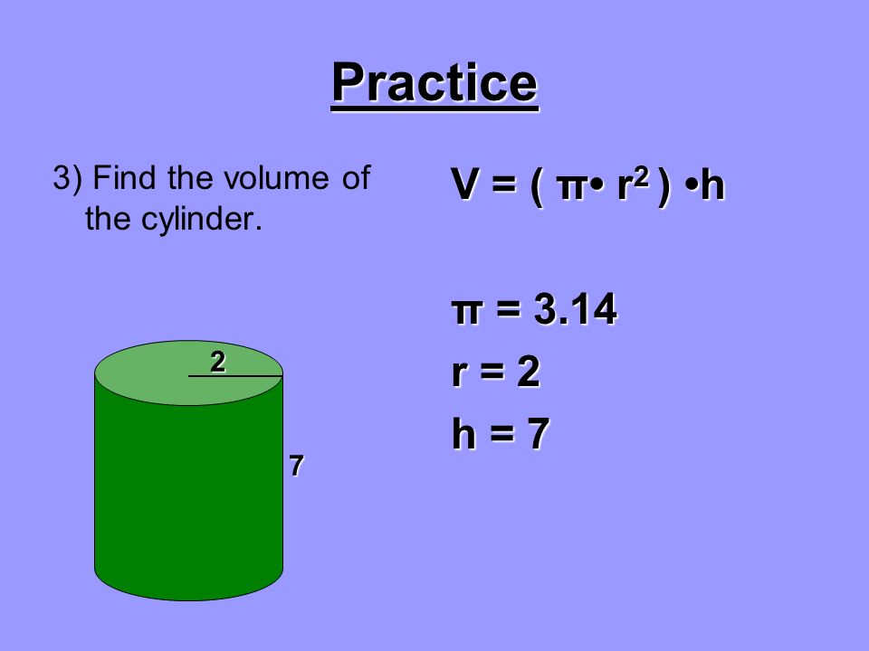 Practice V = l w h2) Find the volume of the rectangular prism. 10 in. 8 in. 8 in. 21 in.