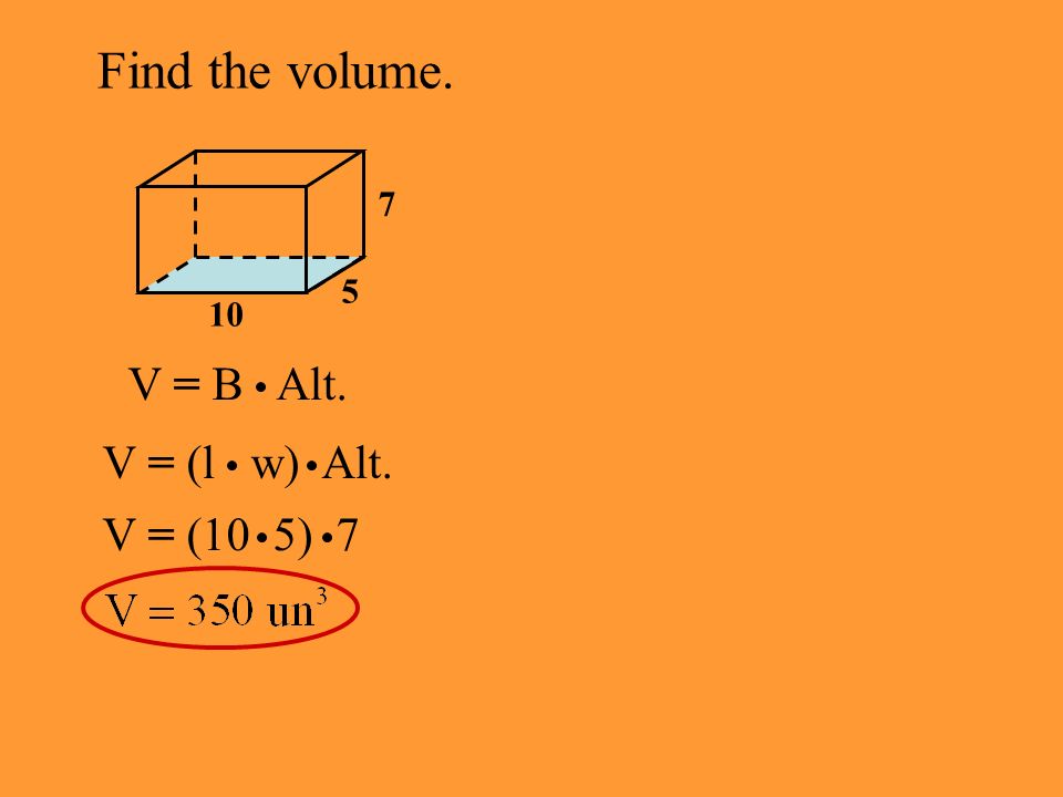 Find the volume of the rectangular prism. V = l w h 4 in. 3 in. 3 in. 8 in.