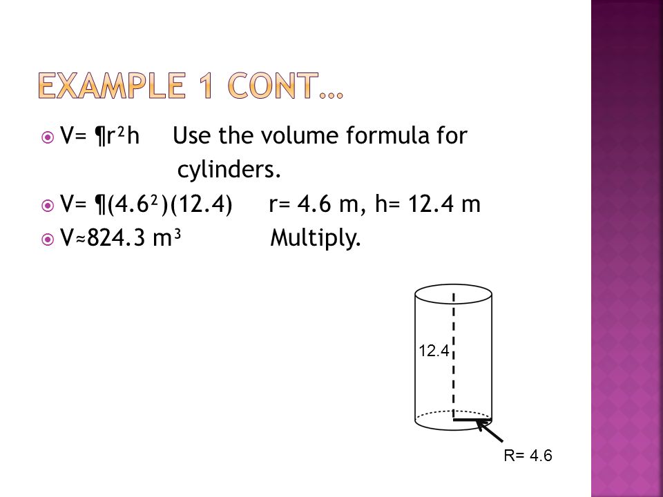  V= ¶r²hUse the volume formula for cylinders.