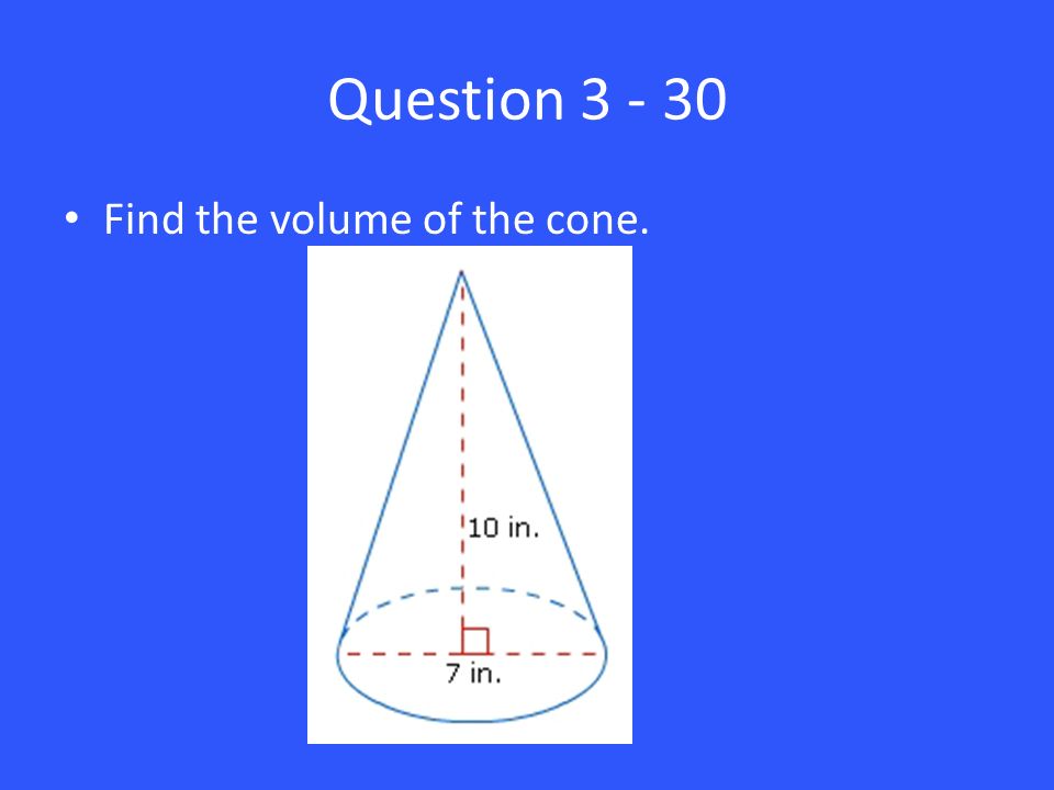 Question Find the volume of the cone.