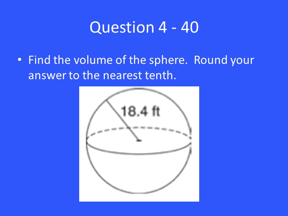 Question Find the volume of the sphere. Round your answer to the nearest tenth.