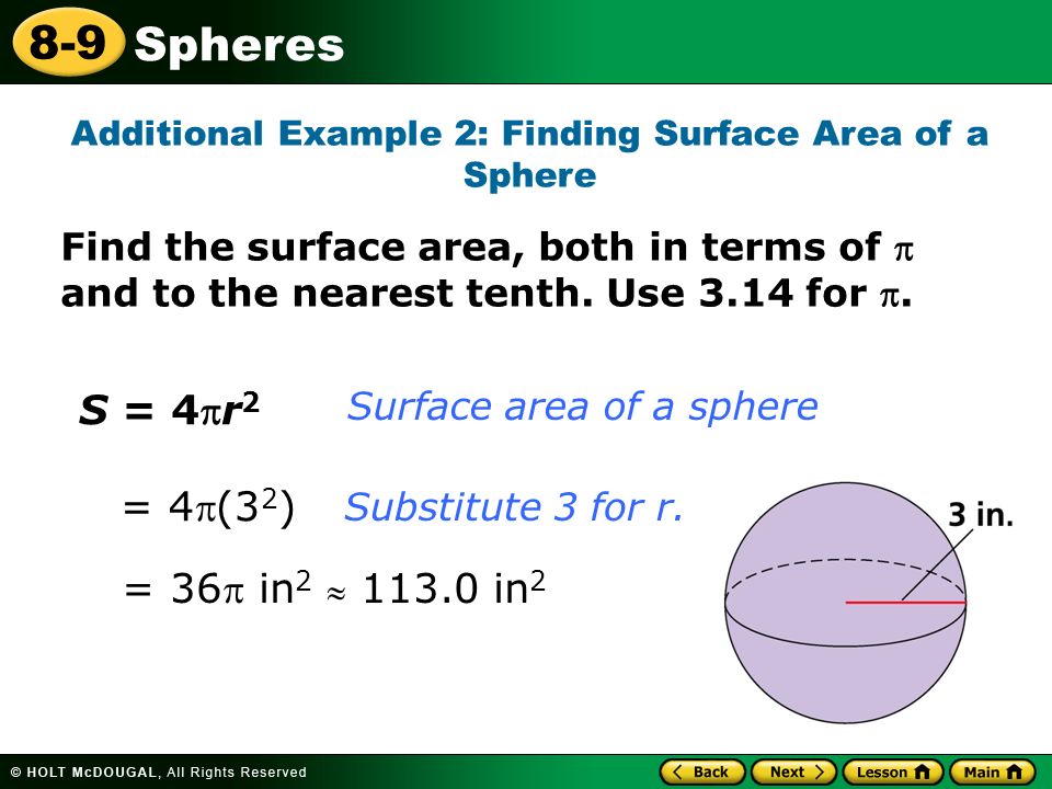 Spheres 8-9 Additional Example 2: Finding Surface Area of a Sphere Find the surface area, both in terms of  and to the nearest tenth.