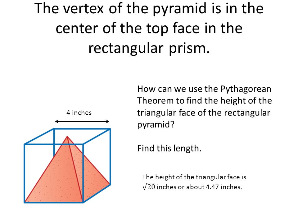 The vertex of the pyramid is in the center of the top face in the rectangular prism.