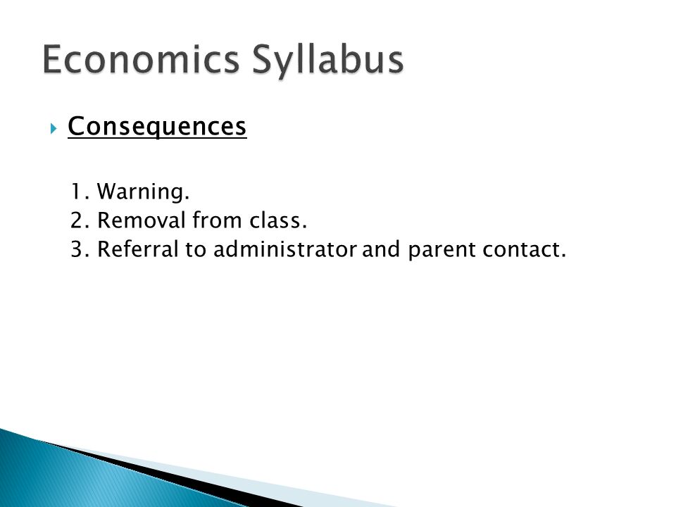  Consequences 1. Warning. 2. Removal from class. 3. Referral to administrator and parent contact.