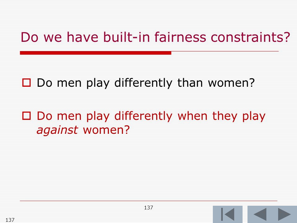 137  Do men play differently than women.  Do men play differently when they play against women.
