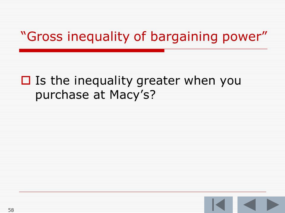 58 Gross inequality of bargaining power  Is the inequality greater when you purchase at Macy’s