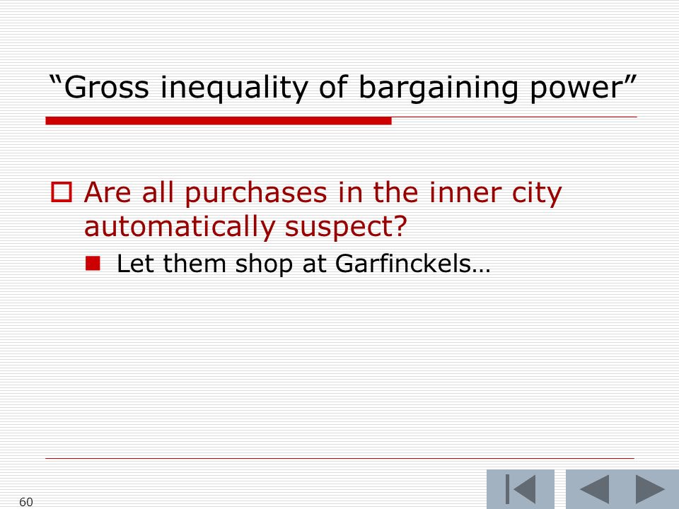 60 Gross inequality of bargaining power  Are all purchases in the inner city automatically suspect.
