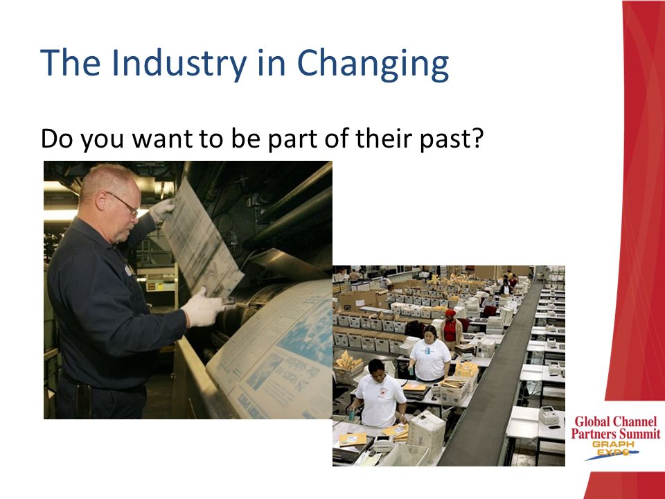 The Industry in Changing Do you want to be part of their past