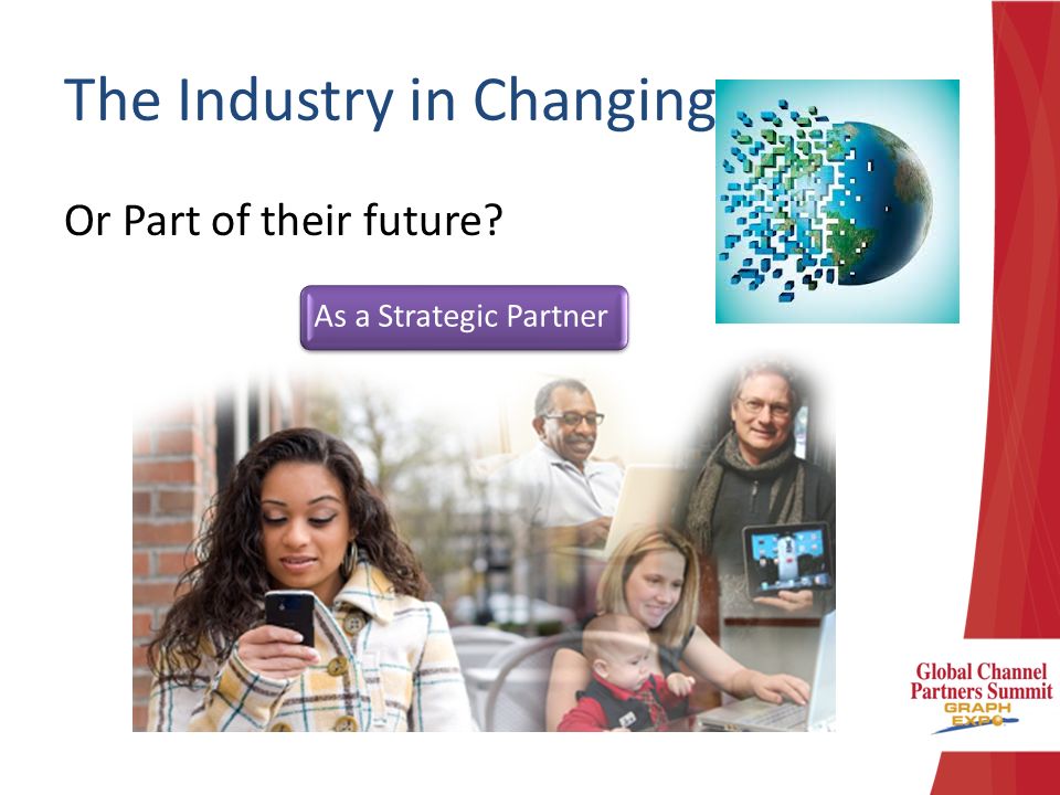 The Industry in Changing Or Part of their future As a Strategic Partner
