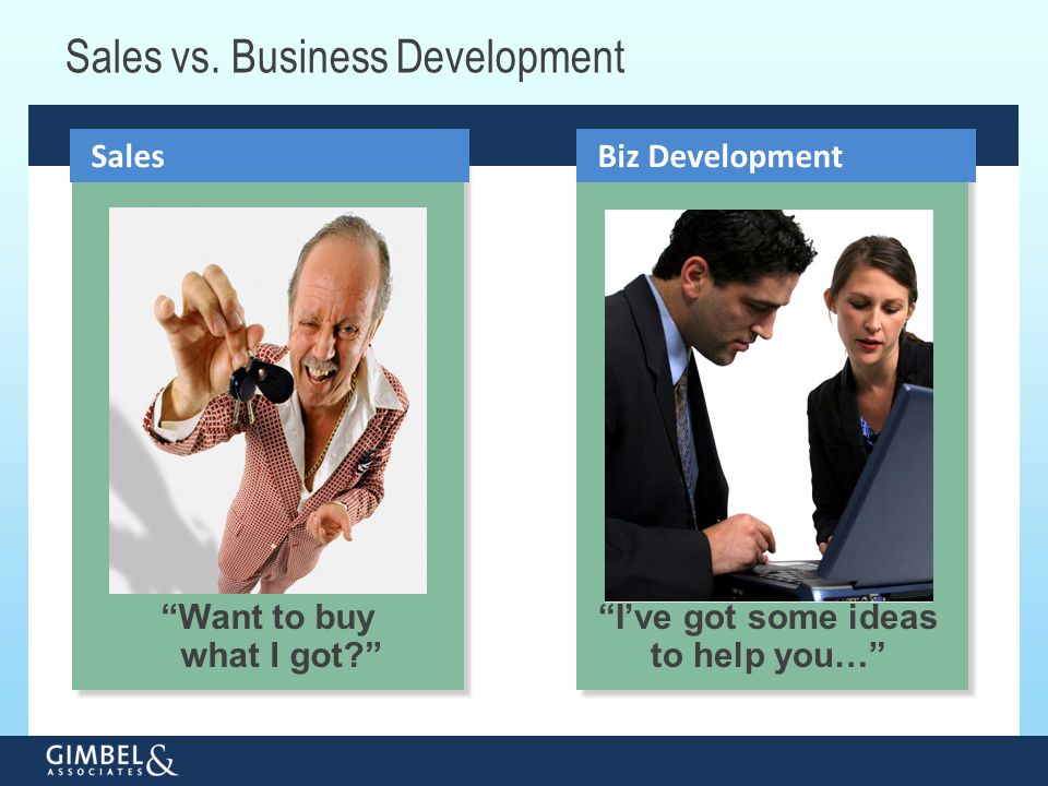Biz Development Want to buy what I got I’ve got some ideas to help you… Sales Sales vs.