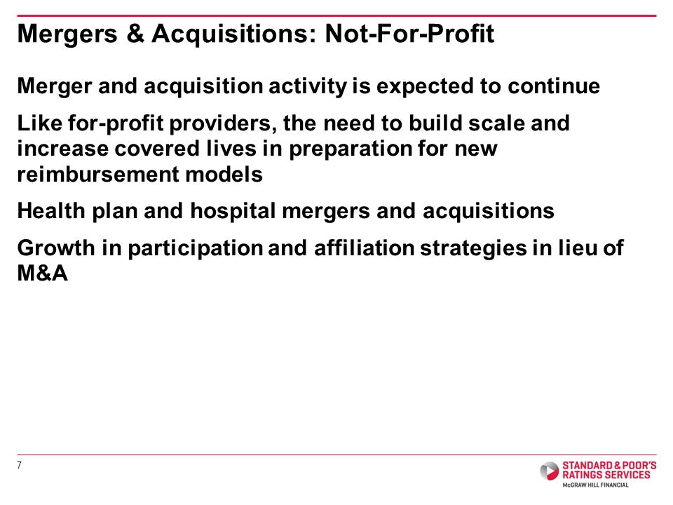 Merger and acquisition activity is expected to continue Like for-profit providers, the need to build scale and increase covered lives in preparation for new reimbursement models Health plan and hospital mergers and acquisitions Growth in participation and affiliation strategies in lieu of M&A Mergers & Acquisitions: Not-For-Profit 7