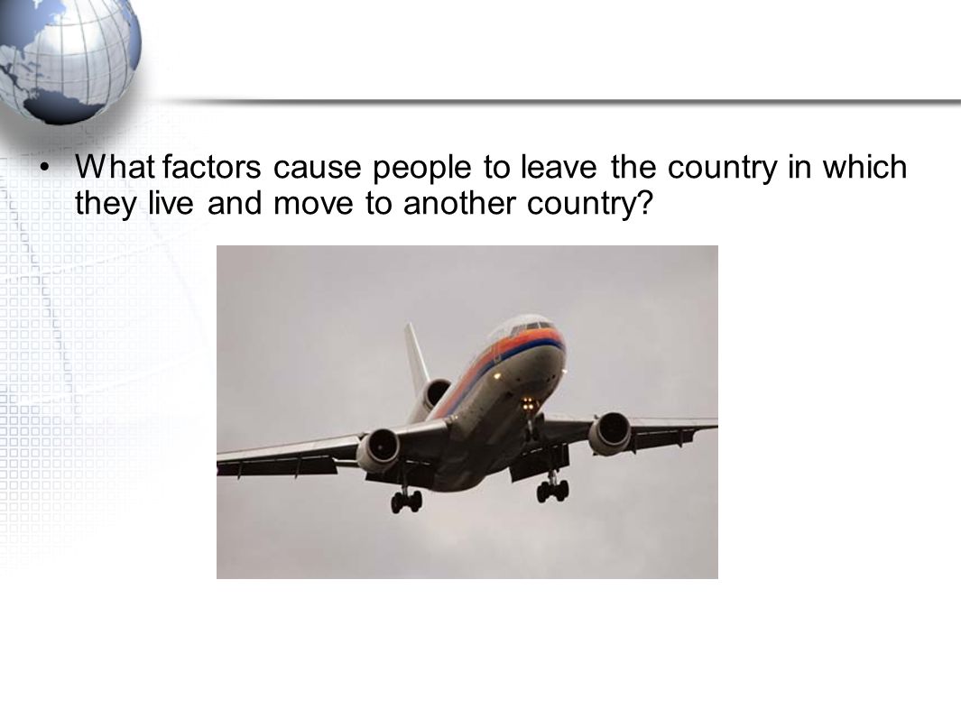 What factors cause people to leave the country in which they live and move to another country