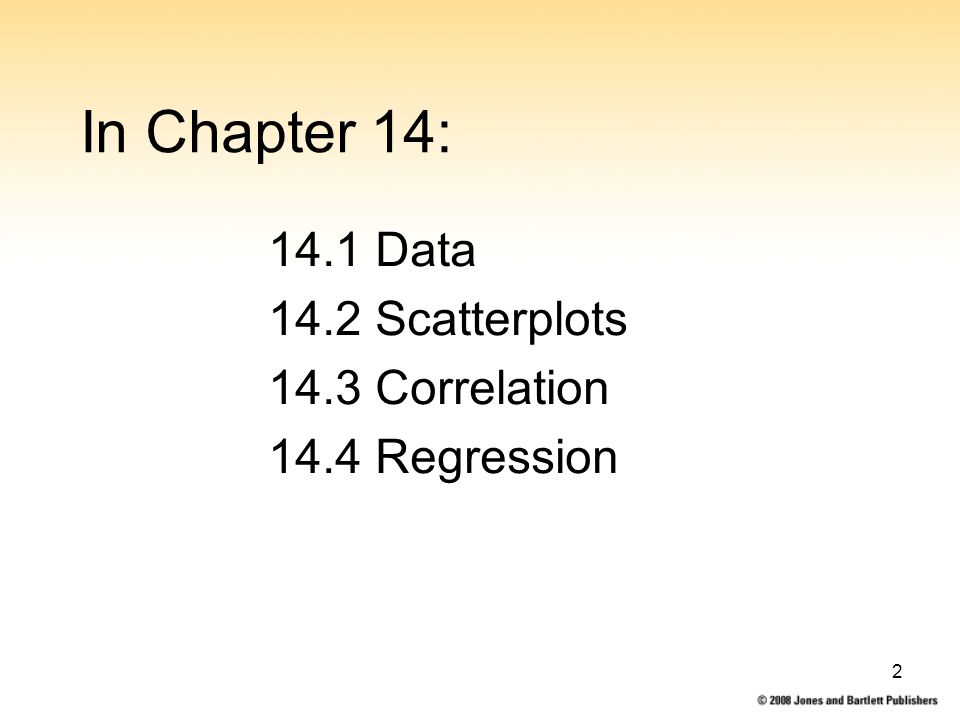 2 In Chapter 14: 14.1 Data 14.2 Scatterplots 14.3 Correlation 14.4 Regression