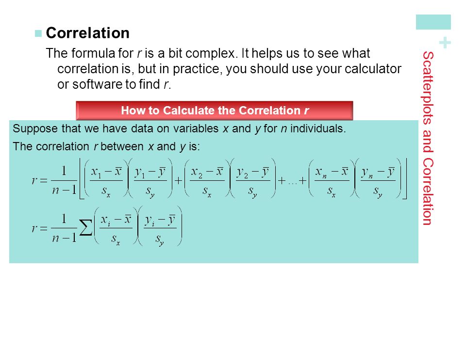 + Scatterplots and Correlation CorrelationThe formula for r is a bit complex.