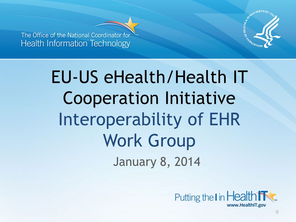 EU-US eHealth/Health IT Cooperation Initiative Interoperability of EHR Work Group January 8,