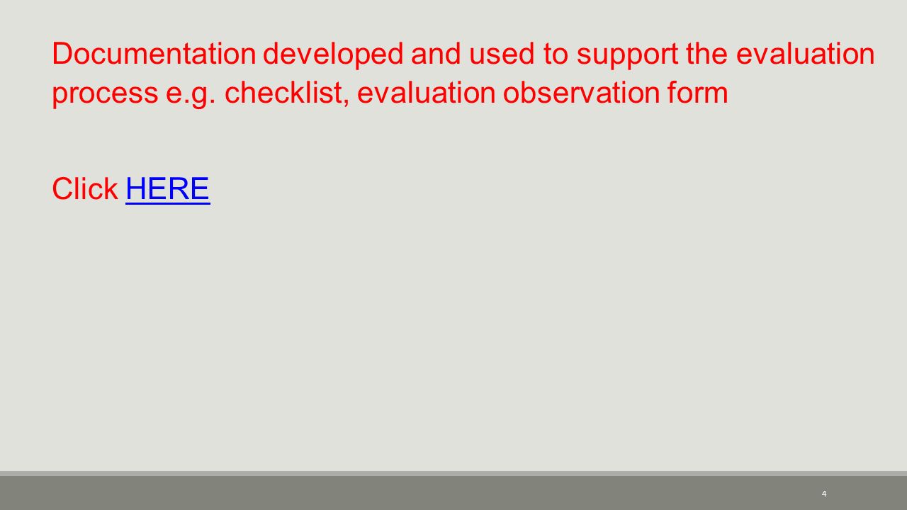 Documentation developed and used to support the evaluation process e.g.