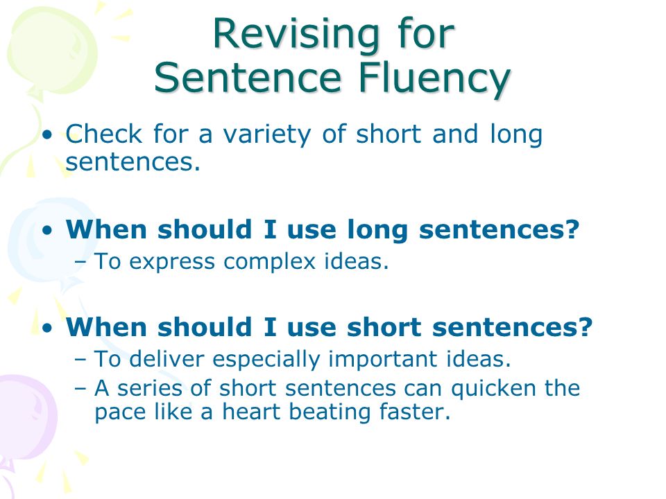 Revising for Sentence Fluency Check for a variety of short and long sentences.