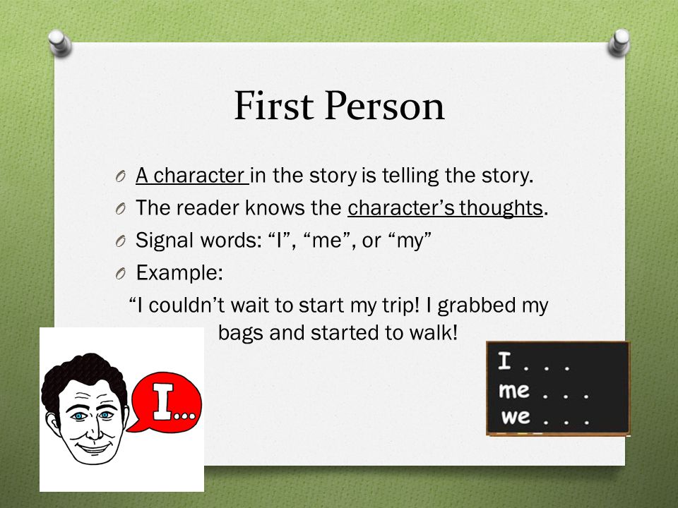 First Person O A character in the story is telling the story.