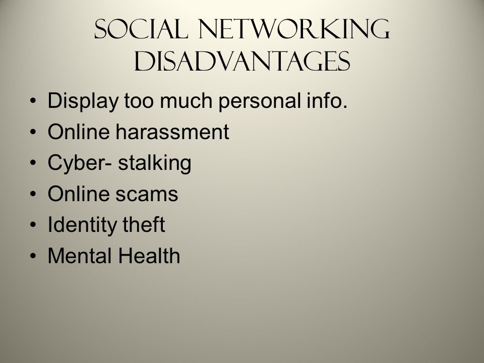 Social Networking Disadvantages Display too much personal info.