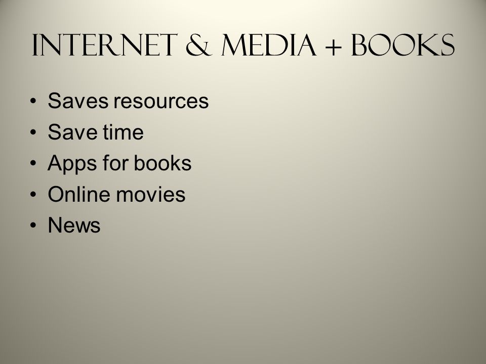 Internet & Media + Books Saves resources Save time Apps for books Online movies News