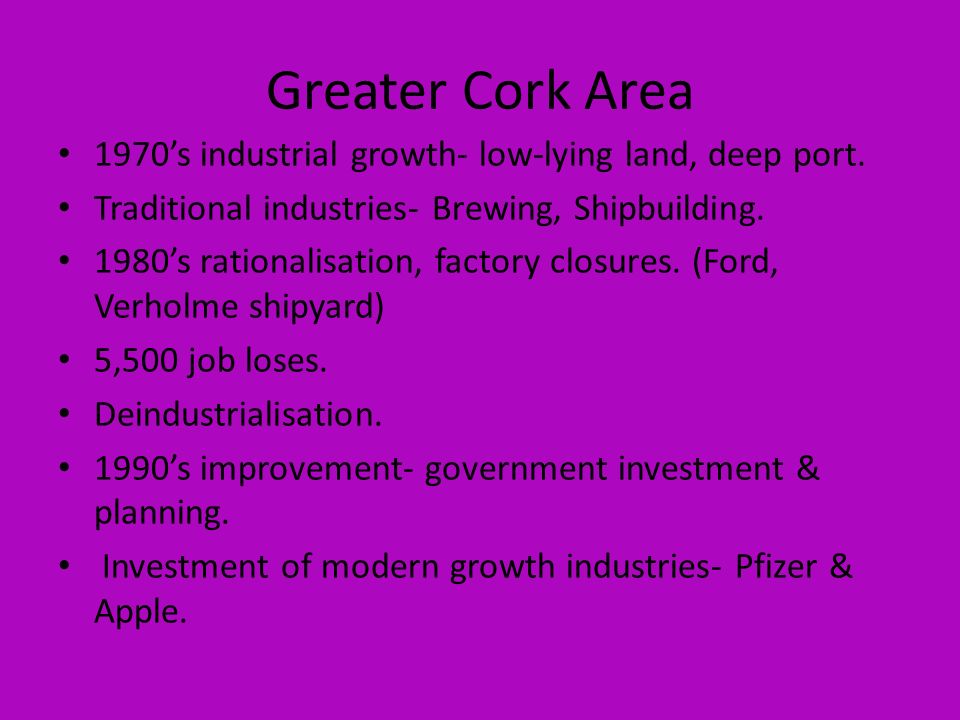 Greater Cork Area 1970’s industrial growth- low-lying land, deep port.