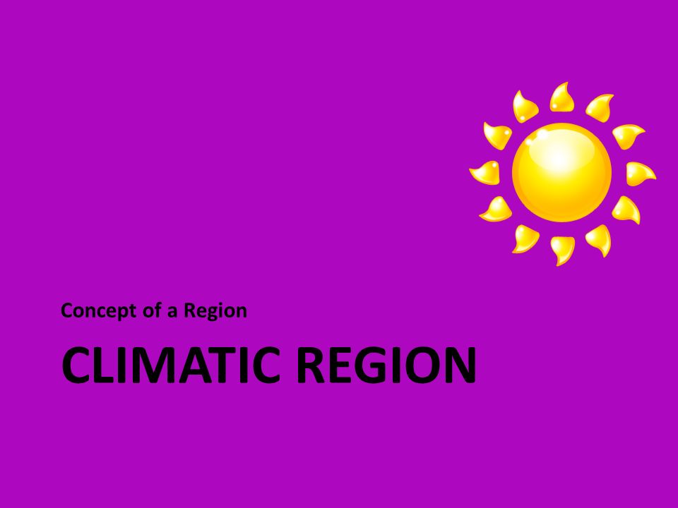 CLIMATIC REGION Concept of a Region