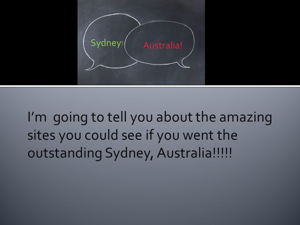 I’m going to tell you about the amazing sites you could see if you went the outstanding Sydney, Australia!!!!.