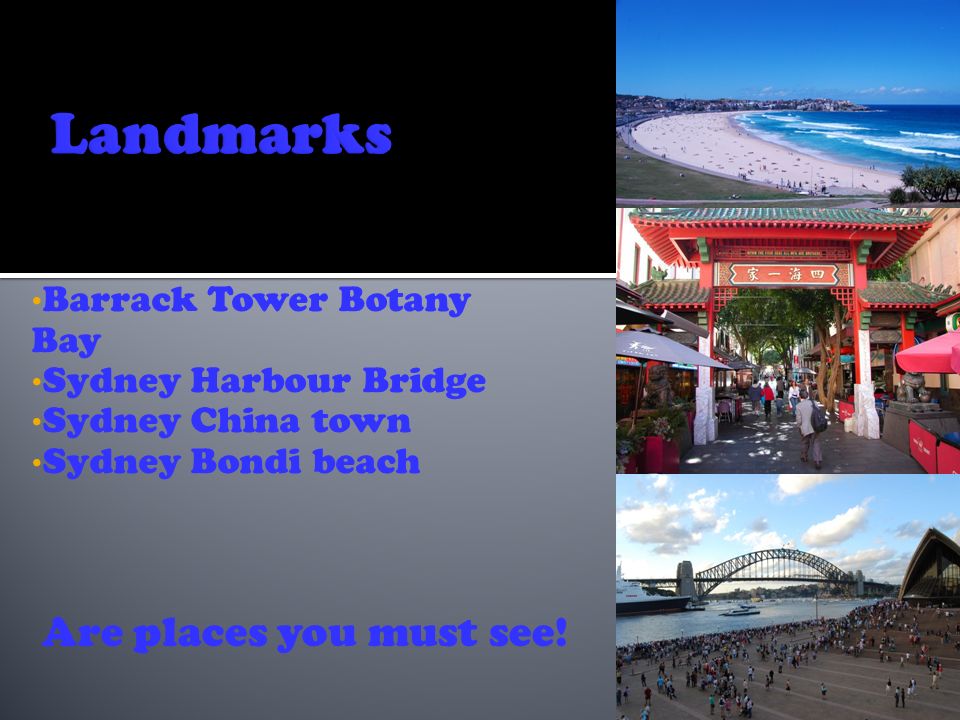 Barrack Tower Botany Bay Sydney Harbour Bridge Sydney China town Sydney Bondi beach Are places you must see!