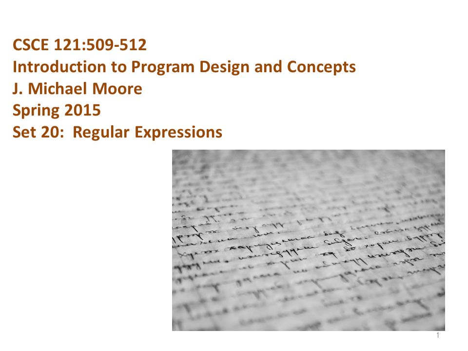 CSCE 121: Introduction to Program Design and Concepts J. Michael Moore ...
