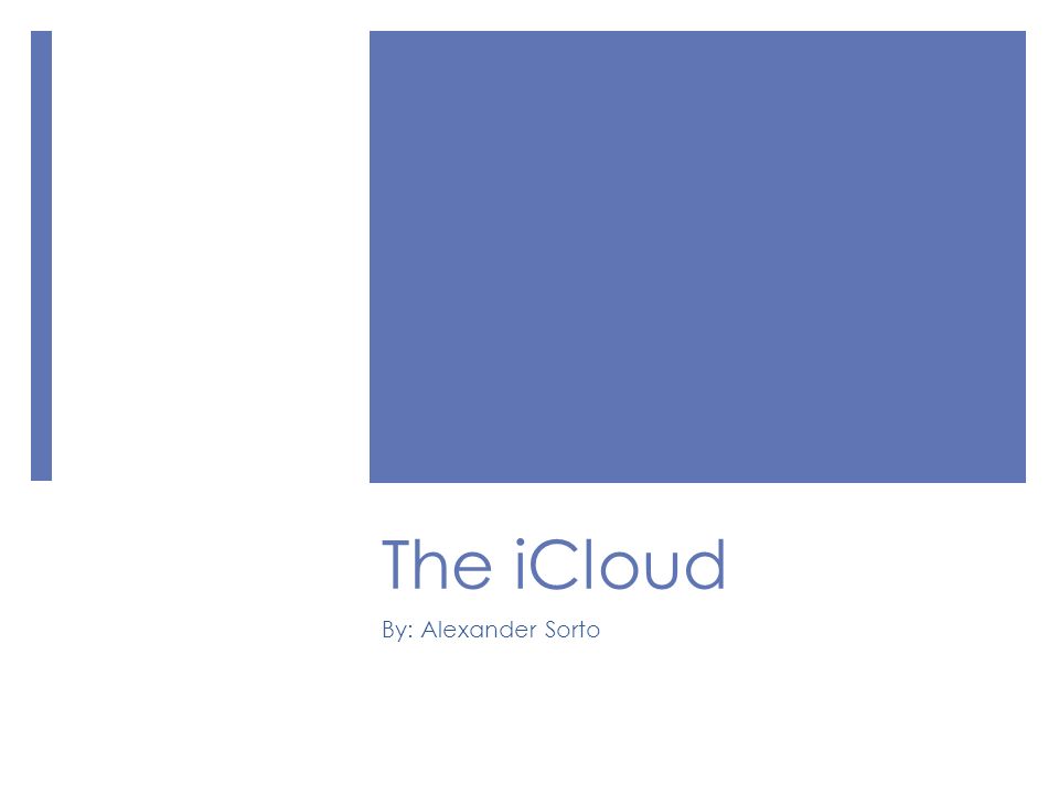 The iCloud By: Alexander Sorto