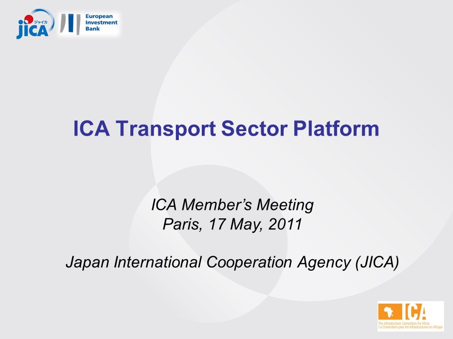 ICA Transport Sector Platform ICA Member’s Meeting Paris, 17 May, 2011 Japan International Cooperation Agency (JICA)