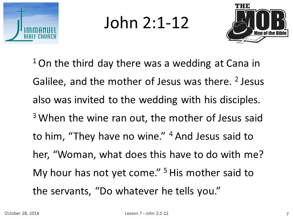 Lesson 7 - John 2:1-12October 28, On the third day there was a wedding at Cana in Galilee, and the mother of Jesus was there.