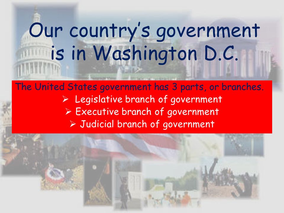 Our country’s government is in Washington D.C.