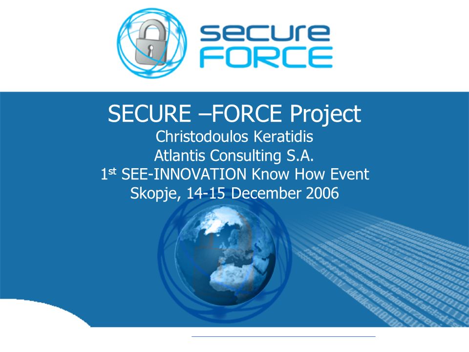 SECURE –FORCE Project Christodoulos Keratidis Atlantis Consulting S.A.