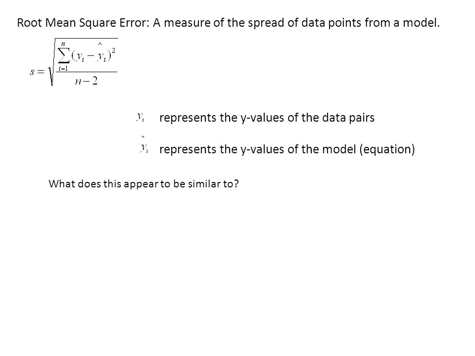 Root Mean Square Error: A measure of the spread of data points from a model.