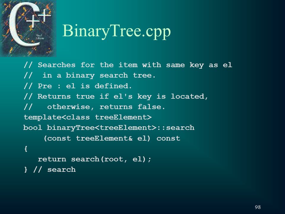98 BinaryTree.cpp // Searches for the item with same key as el // in a binary search tree.
