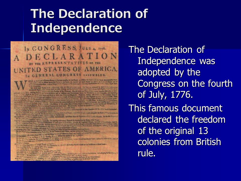 The Declaration of Independence The Declaration of Independence was adopted by the Congress on the fourth of July, 1776.