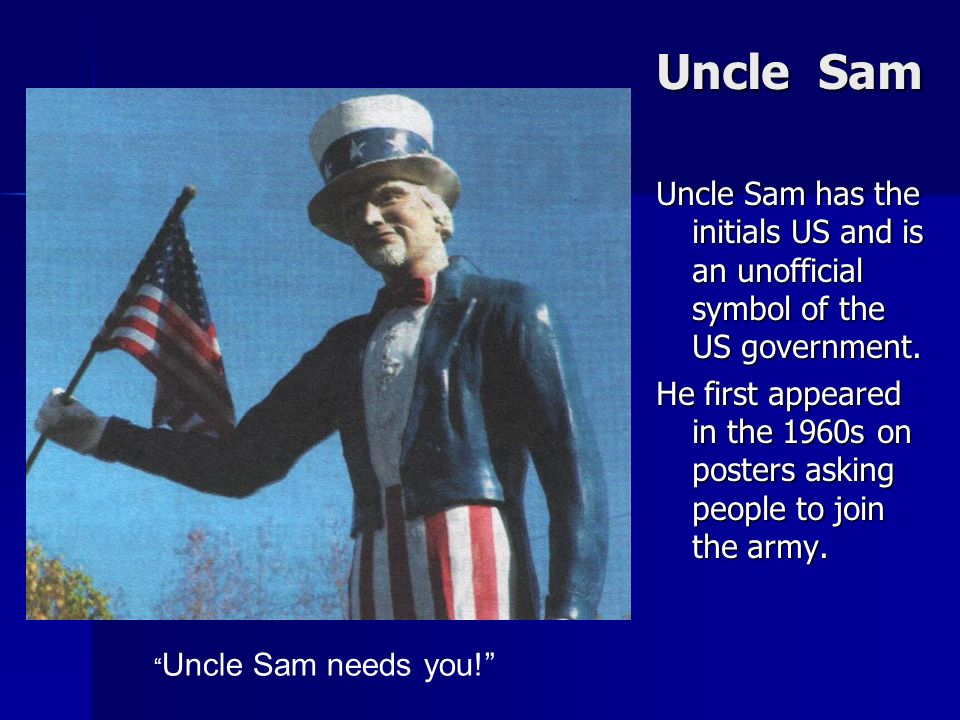 Uncle Sam Uncle Sam has the initials US and is an unofficial symbol of the US government.