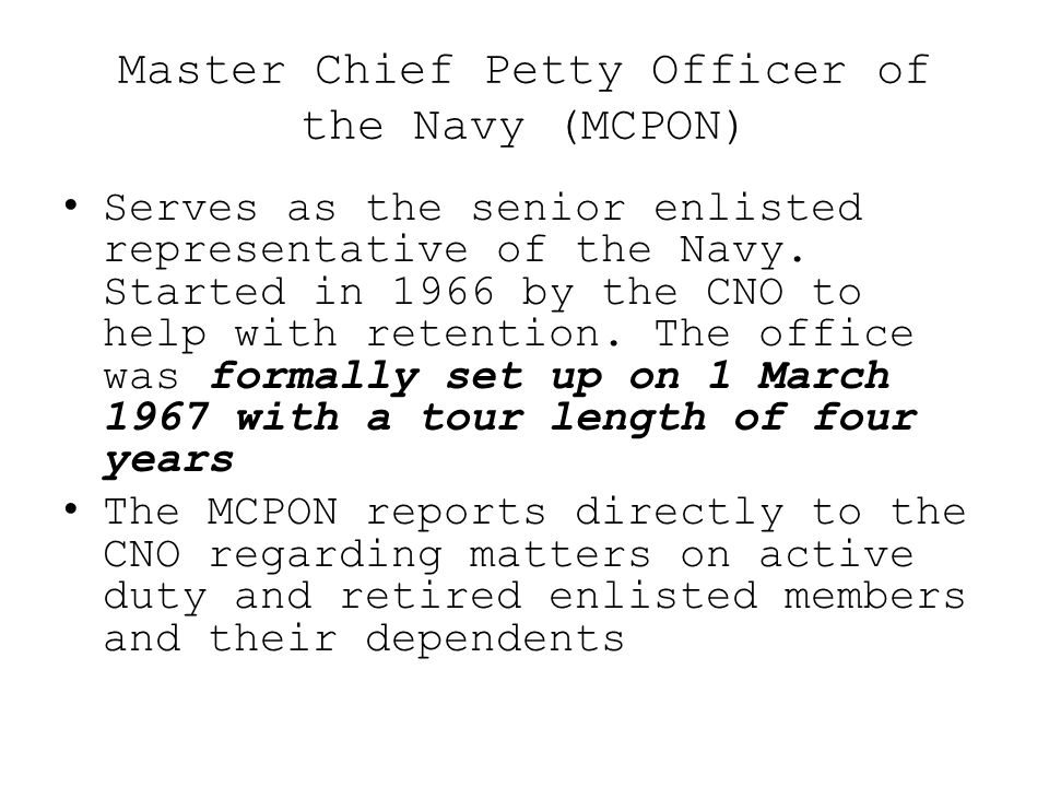 Master Chief Petty Officer of the Navy (MCPON) Serves as the senior enlisted representative of the Navy.