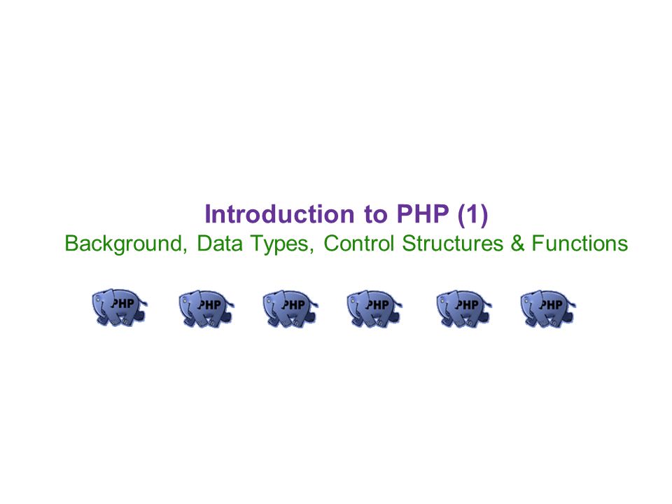 Introduction To Php 1 Background Data Types Control Structures