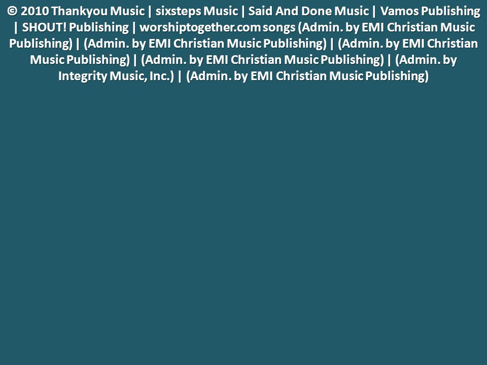 © 2010 Thankyou Music | sixsteps Music | Said And Done Music | Vamos Publishing | SHOUT.
