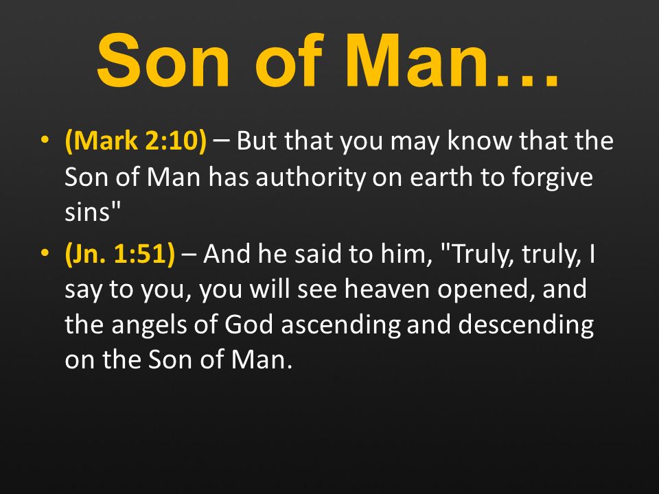 Son of Man… (Mark 2:10) – But that you may know that the Son of Man has authority on earth to forgive sins (Jn.