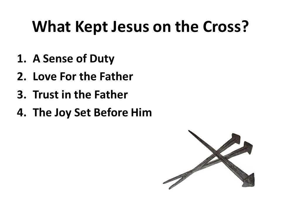 What Kept Jesus on the Cross.
