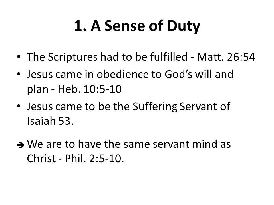 1. A Sense of Duty The Scriptures had to be fulfilled - Matt.